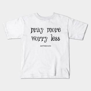 Pray more worry less Kids T-Shirt